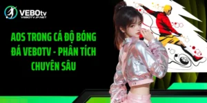 AOS Trong Cá Độ Bóng Đá Vebotv - Phân Tích Chuyên Sâu