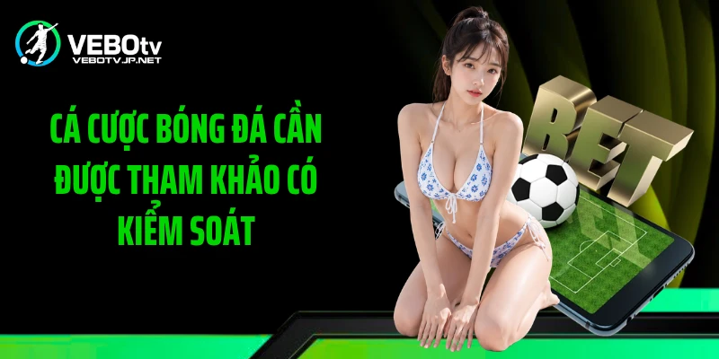 Cá cược bóng đá cần được tham khảo có kiểm soát