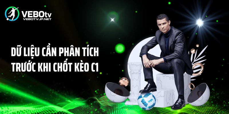 Dữ liệu cần phân tích trước khi chốt kèo C1