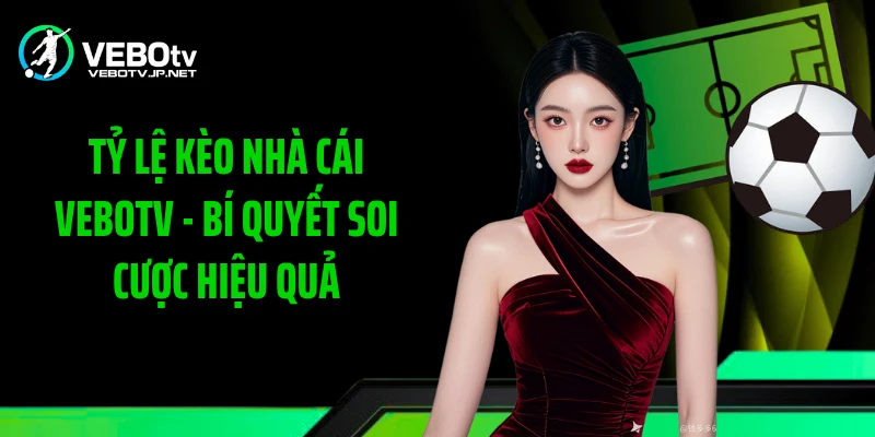 Tỷ lệ kèo nhà cái Vebotv cần phân tích bằng dữ liệu
