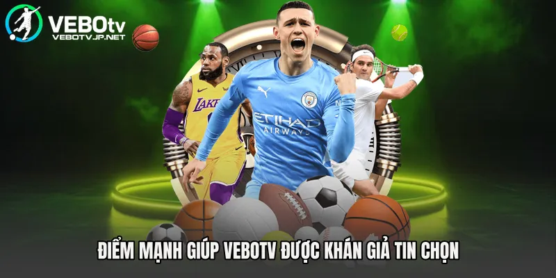Điểm mạnh giúp Vebotv được khán giả tin chọn