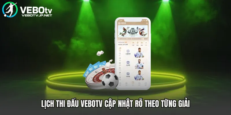 Lịch thi đấu Vebotv cập nhật rõ theo từng giải