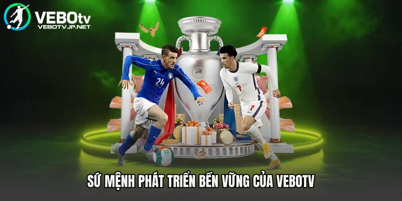 Sứ mệnh phát triển bền vững của Vebotv